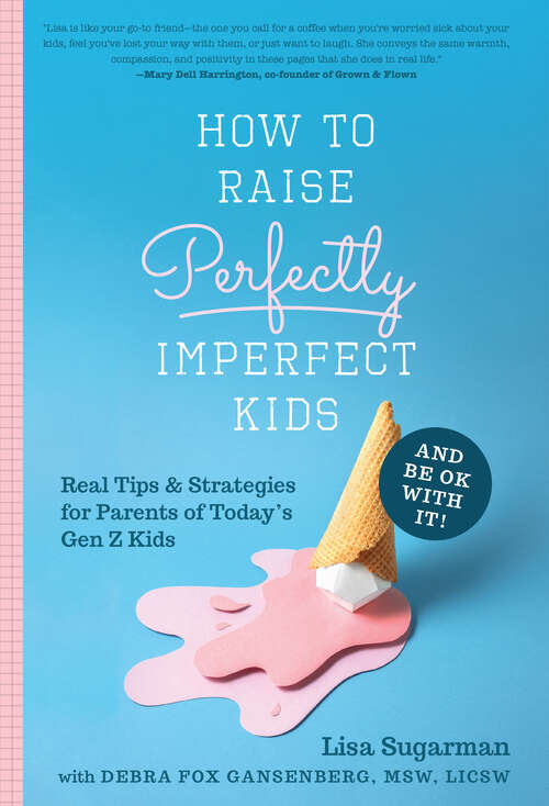 Book cover of How to Raise Perfectly Imperfect Kids and Be OK with It: Real Tips & Strategies for Parents of Today's Gen Z Kids