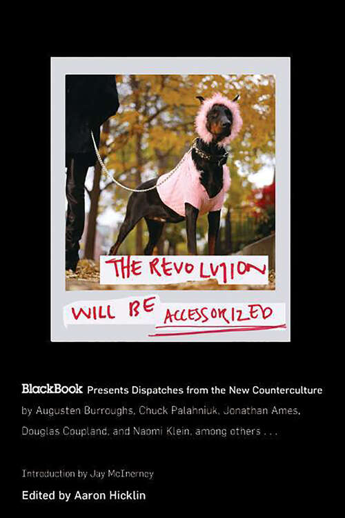 Book cover of The Revolution Will Be Accessorized: BlackBook Presents Dispatches from the New Counterculture