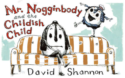Book cover of Mr. Nogginbody and the Childish Child