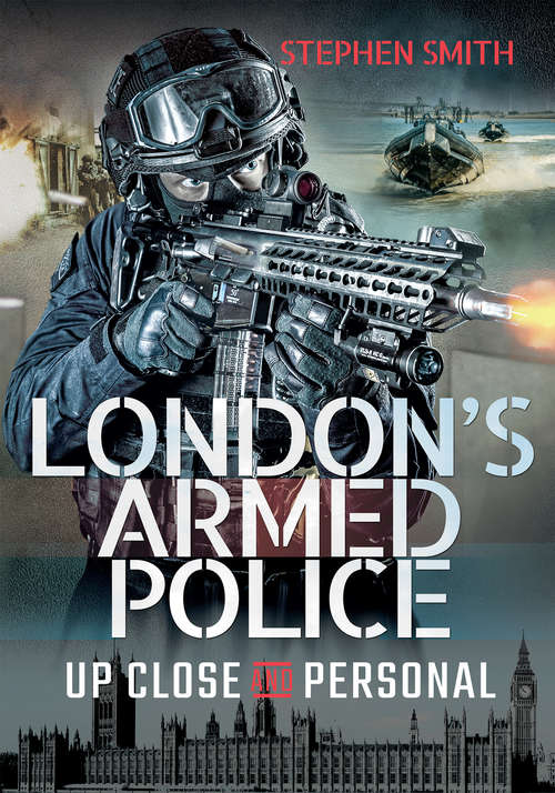 Book cover of London's Armed Police: Up Close and Personal