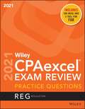 Wiley CPAexcel® Exam Review Practice Questions 2021: Regulation