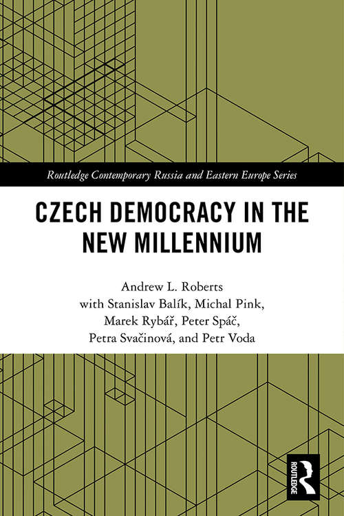 Czech Democracy in the New Millennium (Routledge Contemporary Russia and Eastern Europe Series)
