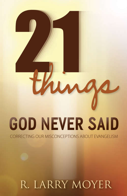 Book cover of 21 Things God Never Said: Correcting Our Misconceptions About Evangelism