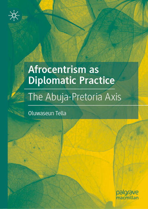 Book cover of Afrocentrism as Diplomatic Practice: The Abuja-Pretoria Axis