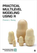 Practical Multilevel Modeling Using R (Advanced Quantitative Techniques in the Social Sciences)