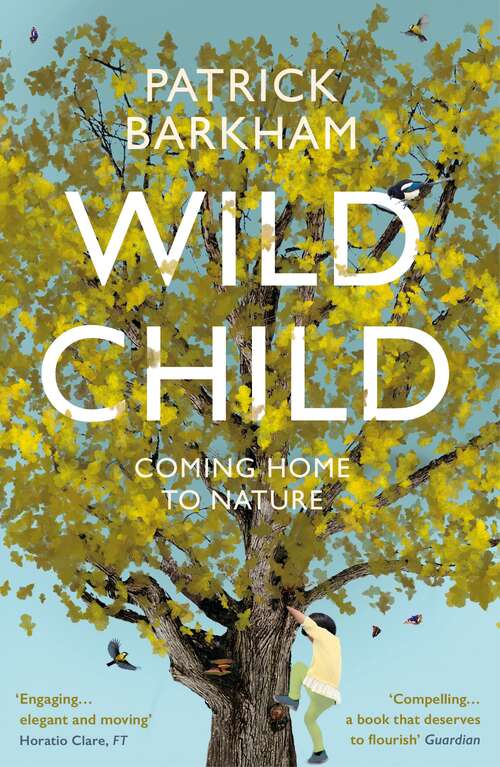 Book cover of Wild Child: Coming Home to Nature