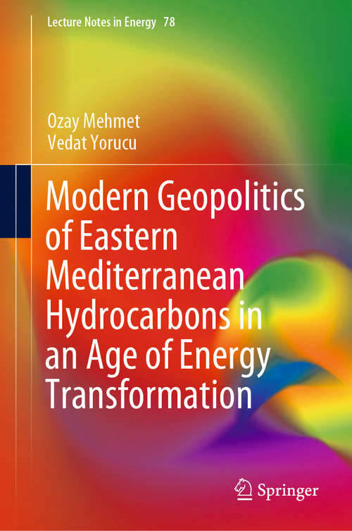 Modern Geopolitics of Eastern Mediterranean Hydrocarbons in an Age of Energy Transformation (Lecture Notes in Energy #78)