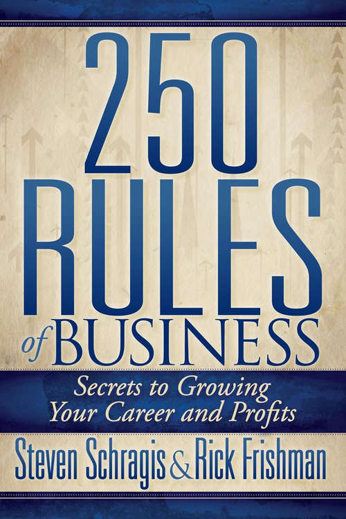 250 Rules of Business: Secrets to Growing Your Career and Profits