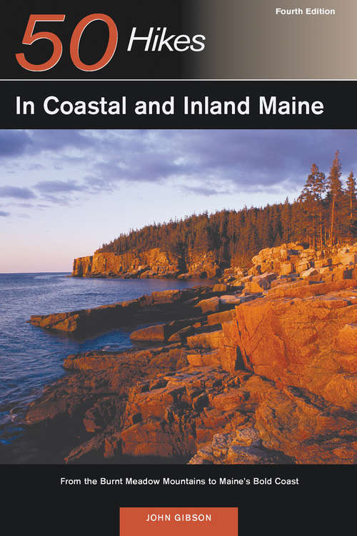 Explorer's Guide 50 Hikes in Coastal and Inland Maine: From the Burnt Meadow Mountains to Maine's Bold Coast (Fourth Edition)  (Explorer's 50 Hikes)