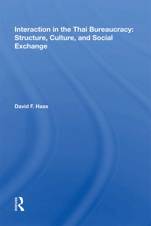 Interaction In The Thai Bureaucracy: Structure, Culture, And Social Exchange