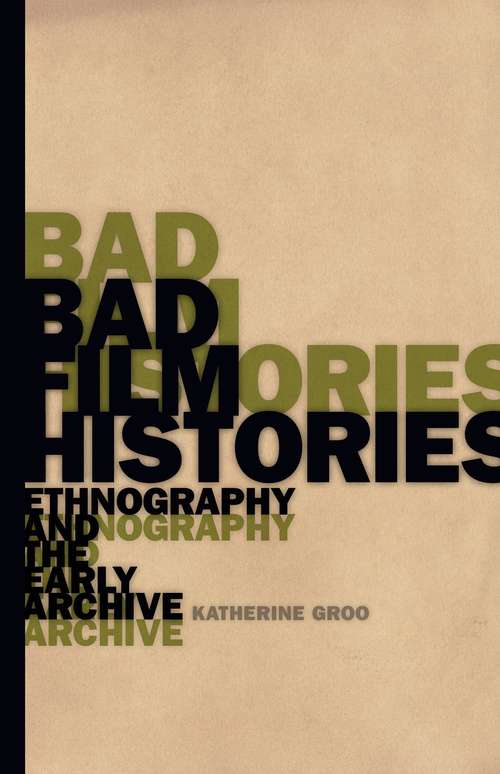 Book cover of Bad Film Histories: Ethnography and the Early Archive