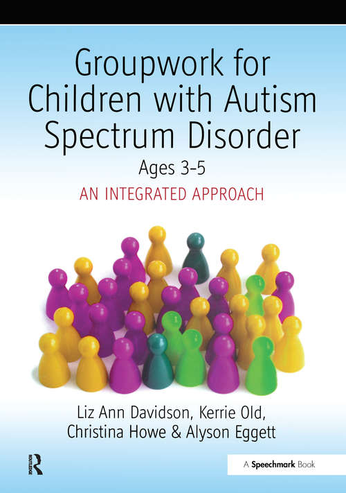 Groupwork with Children Aged 3-5 with Autistic Spectrum Disorder: An Integrated Approach