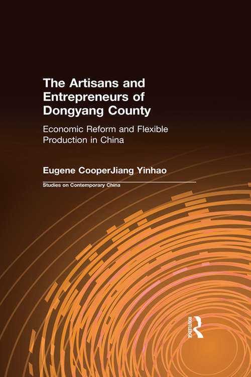 The Artisans and Entrepreneurs of Dongyang County: Economic Reform and Flexible Production in China