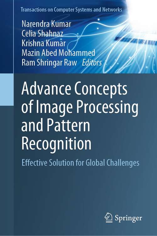 Advance Concepts of Image Processing and Pattern Recognition: Effective Solution for Global Challenges (Transactions on Computer Systems and Networks)