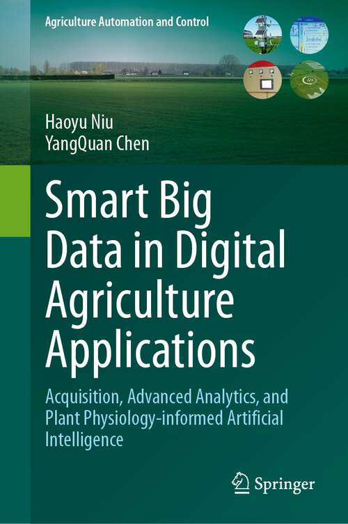 Book cover of Smart Big Data in Digital Agriculture Applications: Acquisition, Advanced Analytics, and Plant Physiology-informed Artificial Intelligence (2024) (Agriculture Automation and Control)