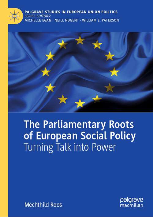 Book cover of The Parliamentary Roots of European Social Policy: Turning Talk into Power (1st ed. 2021) (Palgrave Studies in European Union Politics)