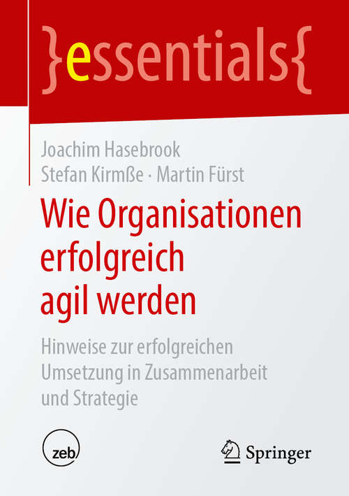 Book cover of Wie Organisationen erfolgreich agil werden: Hinweise zur erfolgreichen Umsetzung in Zusammenarbeit und Strategie (1. Aufl. 2019) (essentials)
