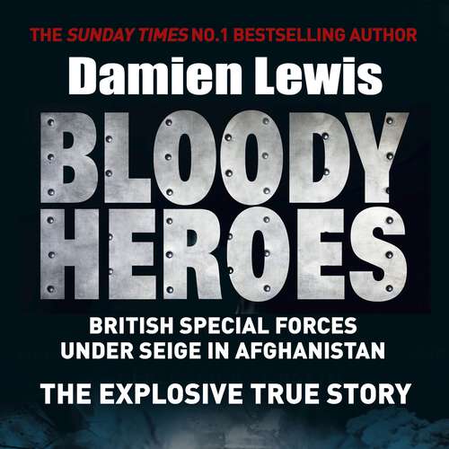 Book cover of Bloody Heroes: BRITISH SPECIAL FORCES UNDER SEIGE IN AFGHANISTAN. THE EXPLOSIVE TRUE STORY.