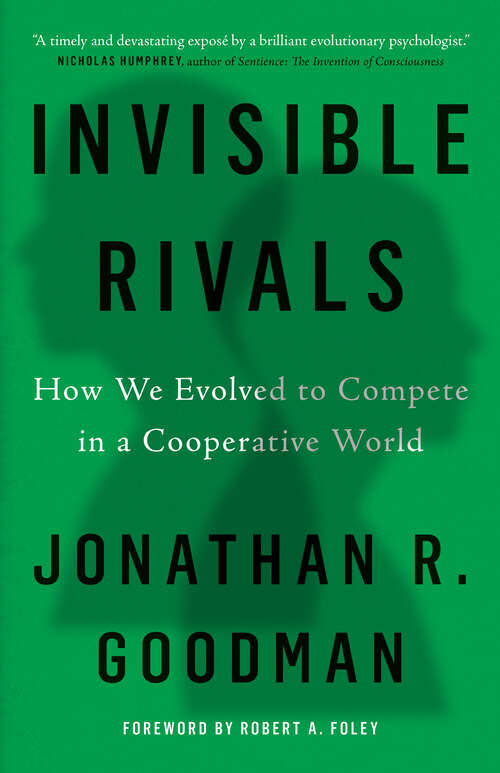 Book cover of Invisible Rivals: How We Evolved to Compete in a Cooperative World