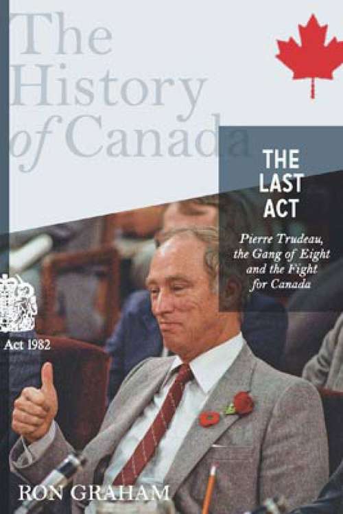 History Of Canada Series-the Last Act:pierre Trudeau,The