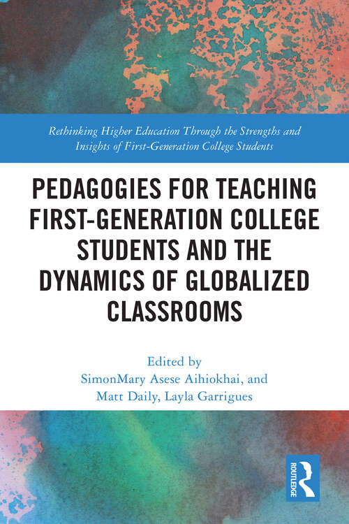 Book cover of Pedagogies for Teaching First-Generation College Students and the Dynamics of Globalized Classrooms (1) (Rethinking Higher Education Through the Strengths and Insights of First-Generation College Students)