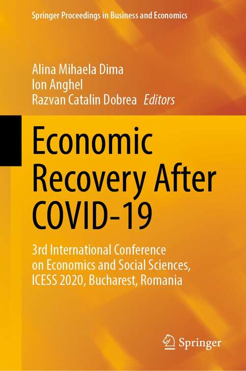 Economic Recovery After COVID-19: 3rd International Conference on Economics and Social Sciences, ICESS 2020, Bucharest, Romania (Springer Proceedings in Business and Economics)