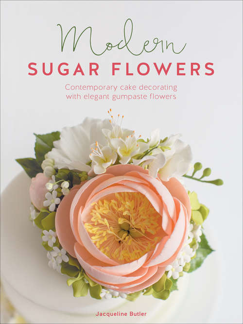 Book cover of Modern Sugar Flowers: Contemporary Cake Decorating with Elegant Gumpaste Flowers (Modern Sugar Flowers #1)