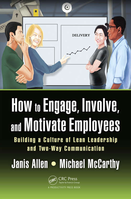 How to Engage, Involve, and Motivate Employees: Building a Culture of Lean Leadership and Two-Way Communication