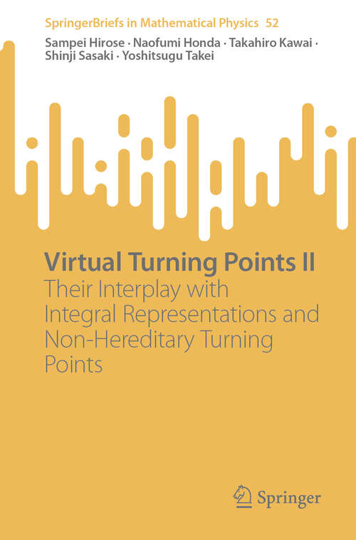 Book cover of Virtual Turning Points II: Their Interplay with Integral Representations and Non-Hereditary Turning Points (SpringerBriefs in Mathematical Physics #52)