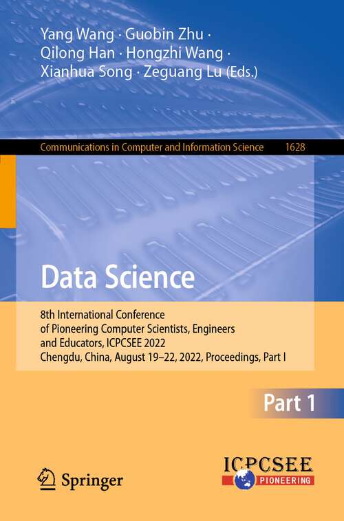 Book cover of Data Science: 8th International Conference of Pioneering Computer Scientists, Engineers and Educators, ICPCSEE 2022, Chengdu, China, August 19–22, 2022, Proceedings, Part I (1st ed. 2022) (Communications in Computer and Information Science #1628)