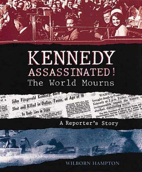 Book cover of Kennedy Assassinated! The World Mourns: A Reporter's Story