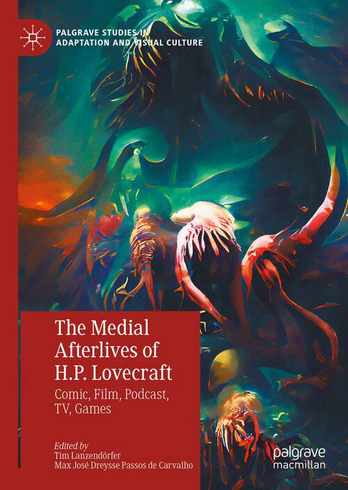 Book cover of The Medial Afterlives of H.P. Lovecraft: Comic, Film, Podcast, TV, Games (1st ed. 2023) (Palgrave Studies in Adaptation and Visual Culture)