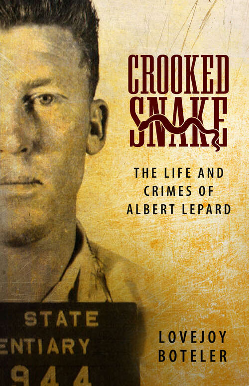 Book cover of Crooked Snake: The Life and Crimes of Albert Lepard (EPUB Single)