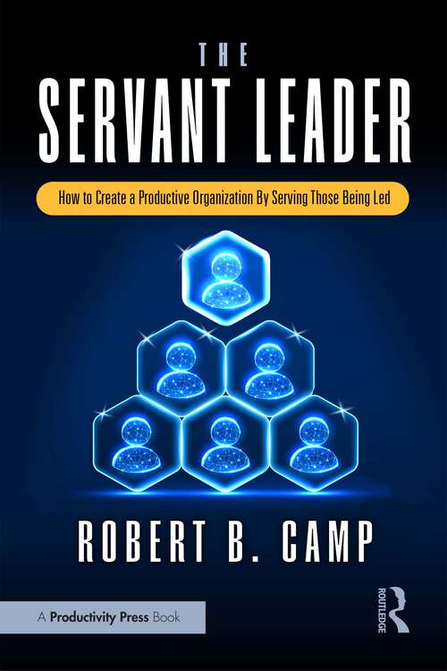 Book cover of The Servant Leader: How to Create a Productive Organization By Serving Those Being Led (1)