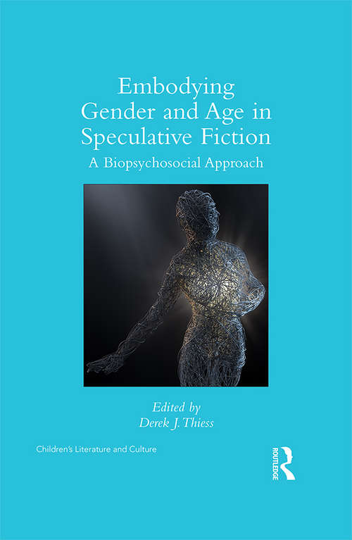 Embodying Gender and Age in Speculative Fiction: A Biopsychosocial Approach (Children's Literature and Culture)