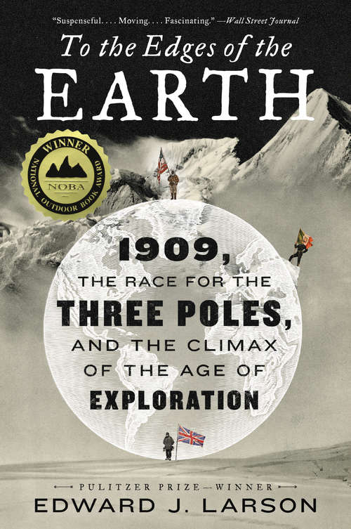 Book cover of To the Edges of the Earth: 1909, the Race for the Three Poles, and the Climax of the Age of Exploration