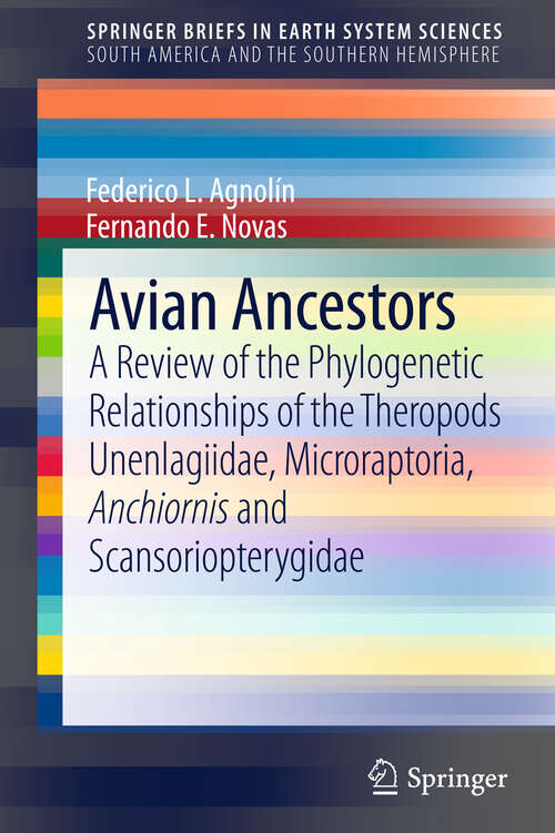 Book cover of Avian Ancestors: A Review of the Phylogenetic Relationships of the Theropods Unenlagiidae, Microraptoria, Anchiornis and Scansoriopterygidae (SpringerBriefs in Earth System Sciences)