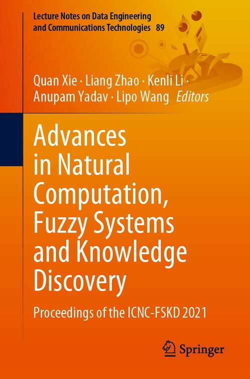 Advances in Natural Computation, Fuzzy Systems and Knowledge Discovery: Proceedings of the ICNC-FSKD 2021 (Lecture Notes on Data Engineering and Communications Technologies #89)
