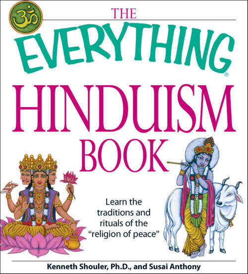 Book cover of The Everything Hinduism Book: Learn the Traditions and Rituals of the "Religion of Peace" (The Everything Books)