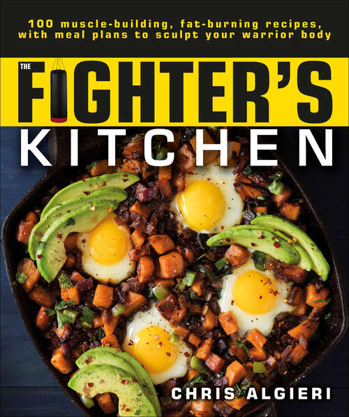 Book cover of The Fighter's Kitchen: 100 Muscle-Building, Fat Burning Recipes, with Meal Plans to Sculpt Your Warrior