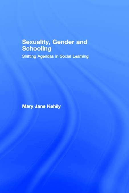 Sexuality, Gender and Schooling: Shifting Agendas in Social Learning