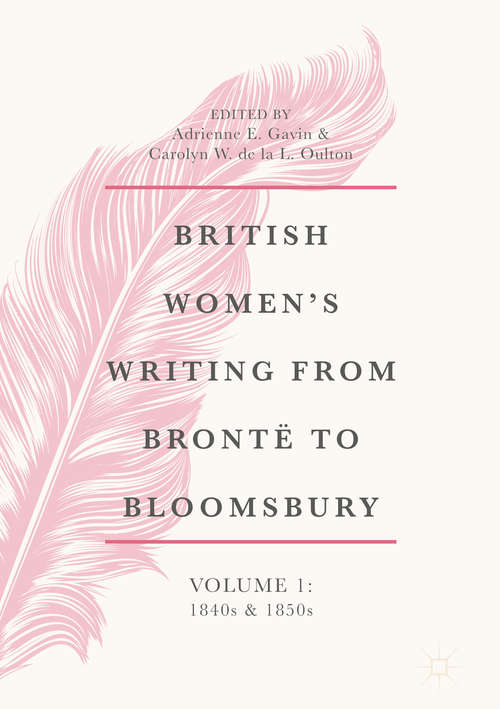 British Women's Writing from Brontë to Bloomsbury, Volume 1: 1840s and 1850s (British Women’s Writing from Brontë to Bloomsbury, 1840-1940 #1)
