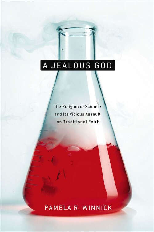 Book cover of A Jealous God: The Religion of Science and Its Vicious Assault on Traditional Faith