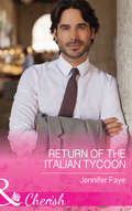 Return of the Italian Tycoon: A Bride For The Italian Boss / Return Of The Italian Tycoon / Reunited By A Baby Secret (The\vineyards Of Calanetti Ser. #Book 2)