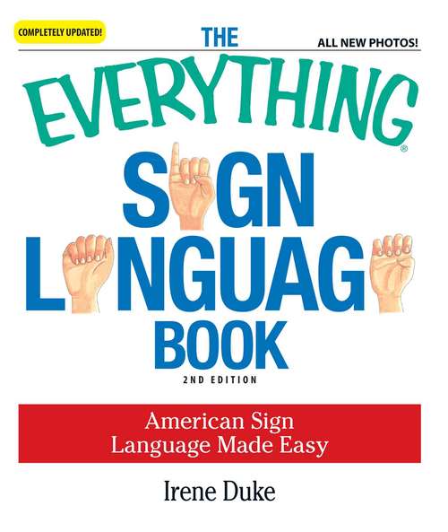 Book cover of The Everything Sign Language Book: American Sign Language Made Easy... All new photos!