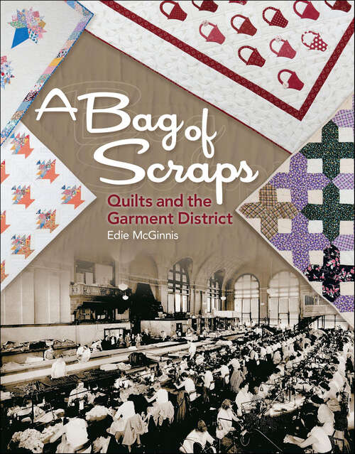 Book cover of A Bag of Scraps: Quilts and the Garment District