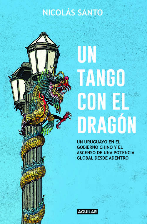 Book cover of Un tango con el dragón: Un uruguayo en el gobierno chino y el ascenso de una potencia global desde adentro