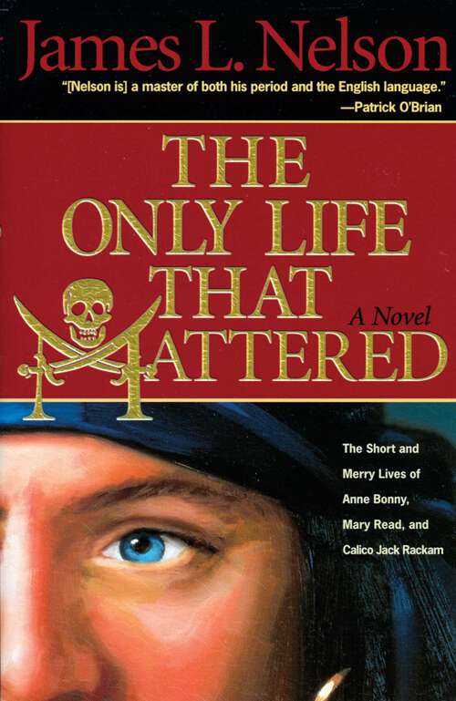 Book cover of The Only Life That Mattered: The Short and Merry Lives of Anne Bonny, Mary Read, and Calico Jack Rackam