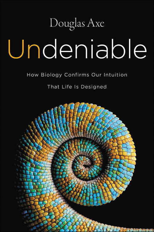 Book cover of Undeniable: How Biology Confirms Our Intuition That Life Is Designed