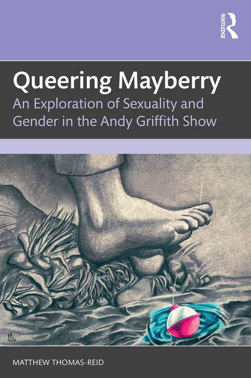 Book cover of Queering Mayberry: An Exploration of Sexuality and Gender in the Andy Griffith Show (1)